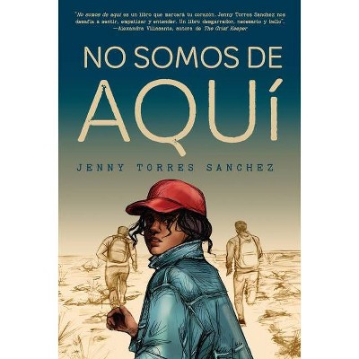 No Somos de Aquí / We Are Not from Here - by  Jenny Torres Sánchez (Paperback)