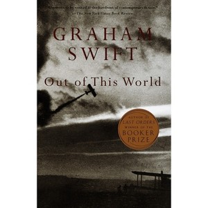 Out of This World - (Vintage International) by  Graham Swift (Paperback) - 1 of 1