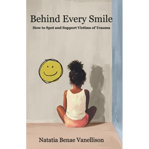 Behind Every Smile - by  Natatia Benae Vanellison (Paperback) - 1 of 1