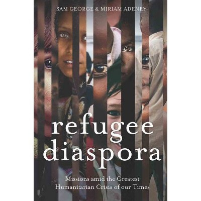 Refugee Diaspora - by  Sam George & Miriam Adeney (Paperback)