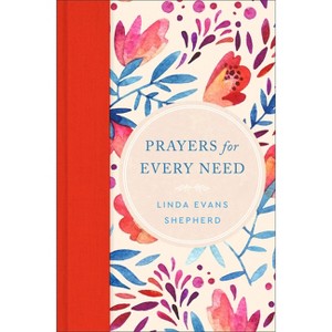 Prayers for Every Need - by  Linda Evans Shepherd (Hardcover) - 1 of 1