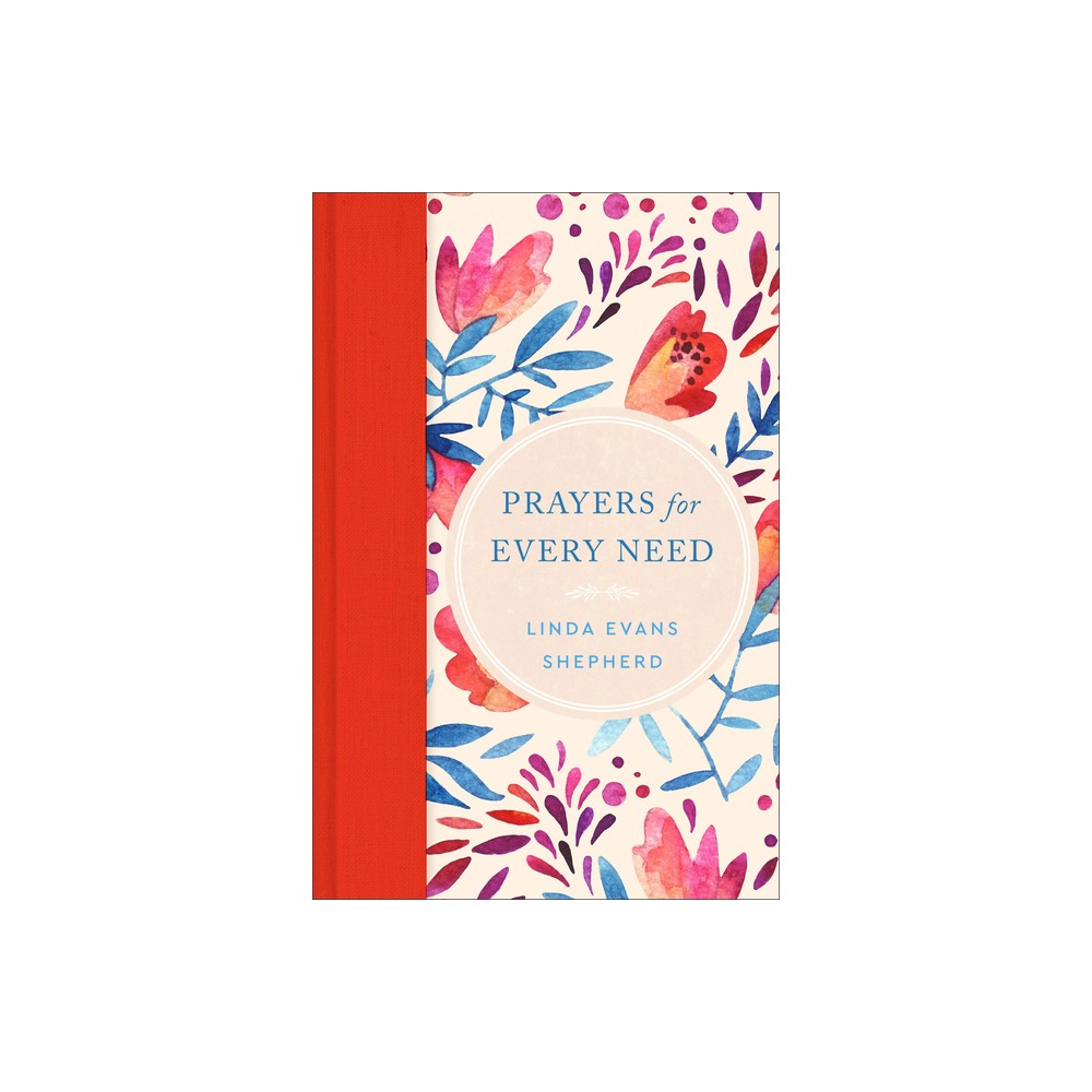 Prayers for Every Need - by Linda Evans Shepherd (Hardcover)