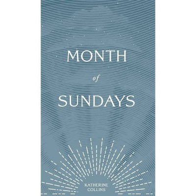 Month of Sundays - by  Katherine Collins (Hardcover)