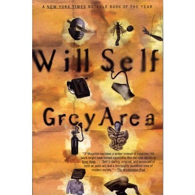 Grey Area - (Will Self) by  Will Self & Self (Paperback)