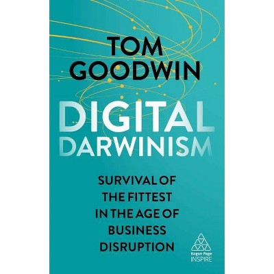 Digital Darwinism - (Kogan Page Inspire) by  Tom Goodwin (Paperback)