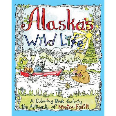 Alaska's Wild Life - by  Monica Estill (Paperback)