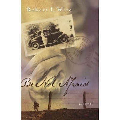Be Not Afraid - by  Robert Wise (Paperback)