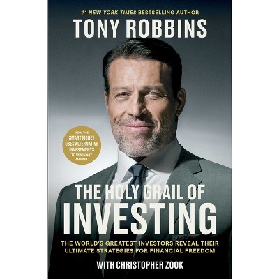 The Holy Grail of Investing - (Tony Robbins Financial Freedom) by  Tony Robbins &#38; Christopher Zook (Hardcover)