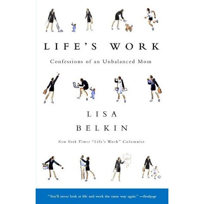Life's Work - by  Lisa Belkin (Paperback)
