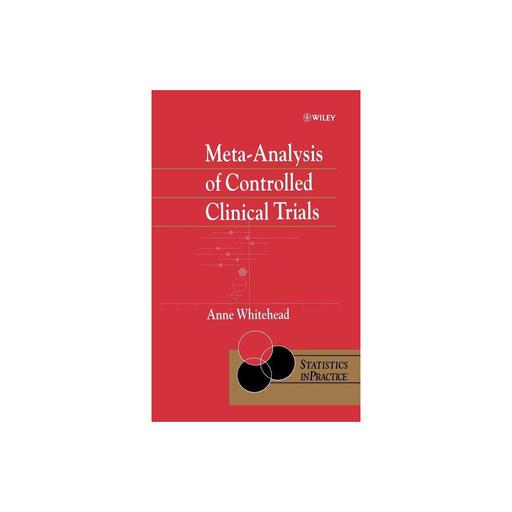 Meta-Analysis of Controlled Clinical - (Statistics in Practice) by Anne Whitehead (Hardcover)