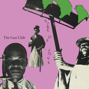 Gun Club - Fire of Love (140 Gram Vinyl Remastered) - 1 of 1