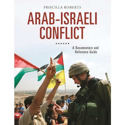 Arab-Israeli Conflict - (Documentary and Reference Guides) by  Priscilla Roberts (Hardcover)