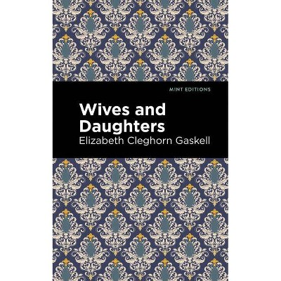 Wives and Daughters - (Mint Editions) by  Elizabeth Cleghorn Gaskell (Paperback)