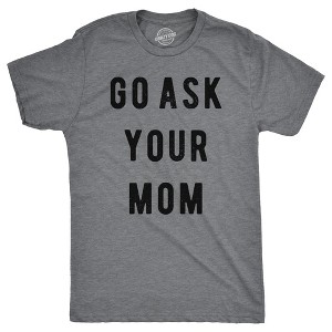 Mens Go Ask Your Mom T Shirt Funny Fathers Day Ideas Hilarious Tee - Crazy Dog Men's T Shirt - 1 of 4