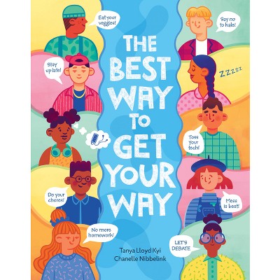 The Best Way to Get Your Way - by  Tanya Lloyd Kyi (Hardcover)