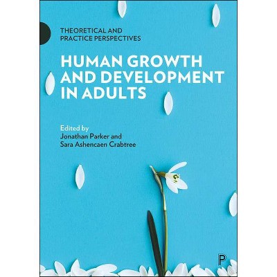 Human Growth and Development in Adults - by  Jonathan Parker & Sara Ashencaen Crabtree (Paperback)