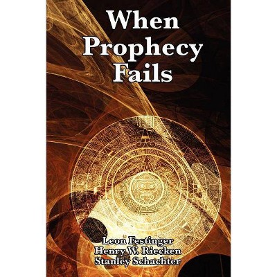 When Prophecy Fails - by  Leon Festinger & Henry W Riecken & Stanley Schachter (Paperback)