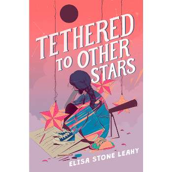 Tethered to Other Stars - by  Elisa Stone Leahy (Hardcover)