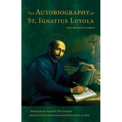 The Autobiography of St. Ignatius Loyola - by  John C Olin (Paperback)