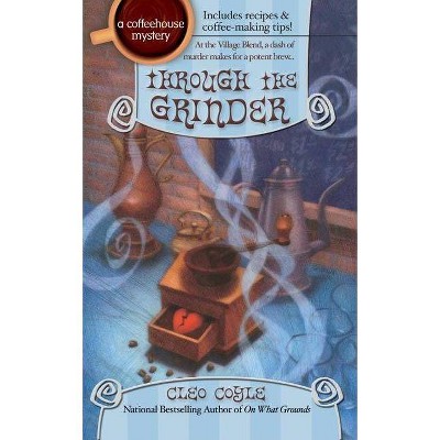 Through the Grinder - (Coffeehouse Mystery) by  Cleo Coyle (Paperback)