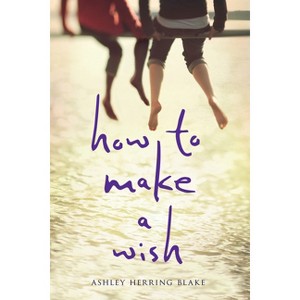 How to Make a Wish - by  Ashley Herring Blake (Hardcover) - 1 of 1