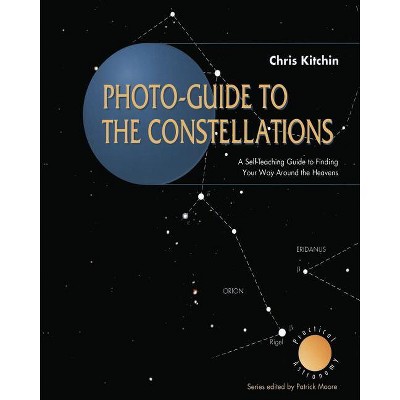 Photo-Guide to the Constellations - (Patrick Moore Practical Astronomy) by  C R Kitchin (Paperback)