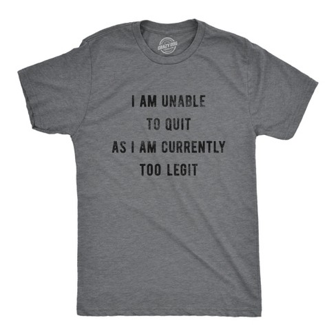 Mens I Am Unable To Quit As I Am Currently Too Legit Tshirt Funny Song Sarcastic Graphic Tee - Crazy Dog Men's T Shirt - image 1 of 4