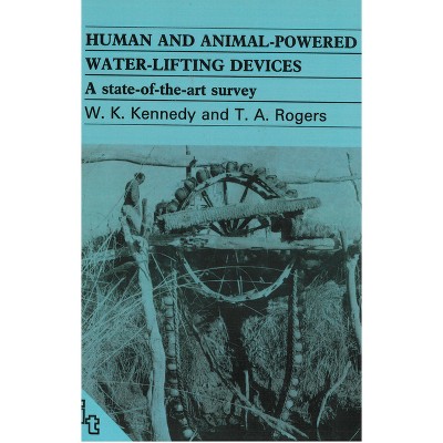 Human and Animal-Powered Water Lifting Devices - by  Bill Kennedy (Paperback)