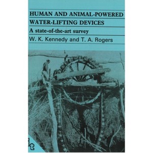 Human and Animal-Powered Water Lifting Devices - by  Bill Kennedy (Paperback) - 1 of 1