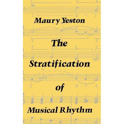 The Stratification of Musical Rhythm - by  Maury Yeston (Hardcover)