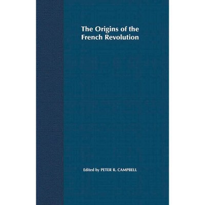 The Origins of the French Revolution - (Problems in Focus) by  Peter R Campbell (Paperback)