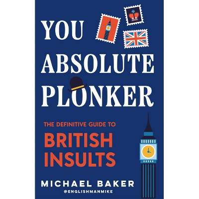 You Absolute Plonker - by  Michael Baker (Hardcover)
