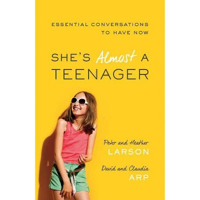 She's Almost a Teenager - by  Heather Larson & Peter Larson & Claudia Arp & David Arp (Paperback)