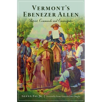 Vermont's Ebenezer Allen - (Military) by  Glenn Fay Jr (Paperback)