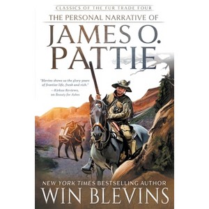 The Personal Narrative of James O. Pattie - (Classics of the Fur Trade) by  Win Blevins (Paperback) - 1 of 1