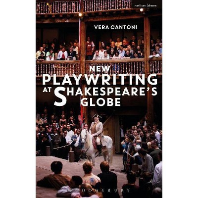 New Playwriting at Shakespeare's Globe - by  Vera Cantoni (Paperback)