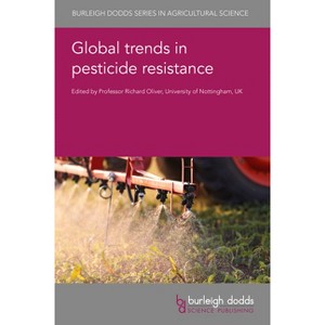 Global Trends in Pesticide Resistance - (Burleigh Dodds Agricultural Science) by  Richard Oliver (Hardcover) - 1 of 1