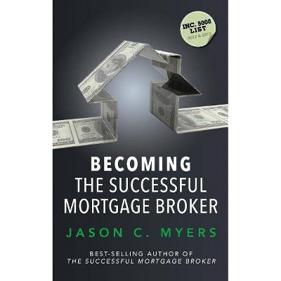 Becoming the Successful Mortgage Broker - by  Jason C Myers (Paperback)