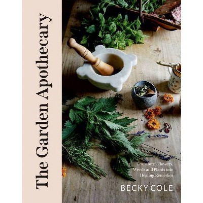 The Garden Apothecary - by  Becky Cole (Paperback)