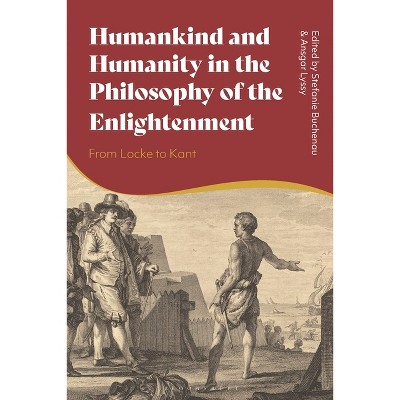 Humankind and Humanity in the Philosophy of the Enlightenment - by  Stefanie Buchenau & Ansgar Lyssy (Paperback)
