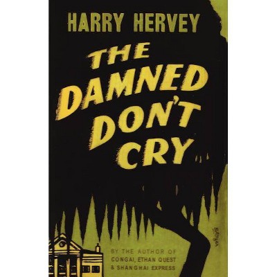 The Damned Don't Cry - by  Harry Hervey (Paperback)