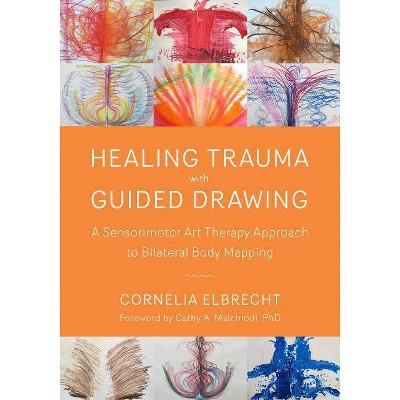 Healing Trauma with Guided Drawing - by  Cornelia Elbrecht (Paperback)