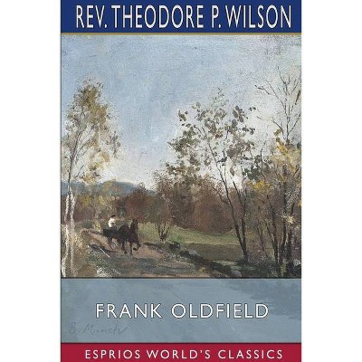 Frank Oldfield (Esprios Classics) - by  Theodore P Wilson (Paperback)