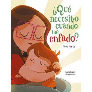 ¿Qué Necesito Cuando Me Enfado? / What Do I Need When I Am Angry? - by  Tania García (Hardcover) - 1 of 1