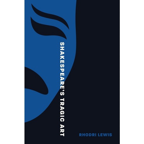 Shakespeare's Tragic Art - By Rhodri Lewis (hardcover) : Target