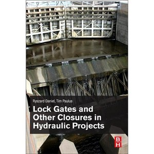 Lock Gates and Other Closures in Hydraulic Projects - by  Ryszard Daniel & Tim Paulus (Paperback) - 1 of 1