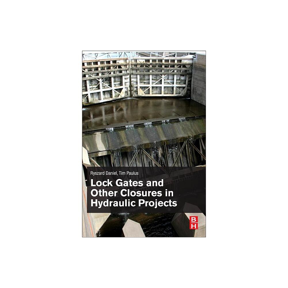 Lock Gates and Other Closures in Hydraulic Projects - by Ryszard Daniel & Tim Paulus (Paperback)