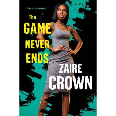 The Game Never Ends - by Zaire Crown (Paperback)