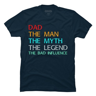Men's Design By Humans Dad The Man, Myth, Legend, Bad Influence By shirtpublic T-Shirt