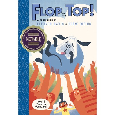Flop to the Top! - (Toon Books) by  Eleanor Davis & Drew Weing (Hardcover)